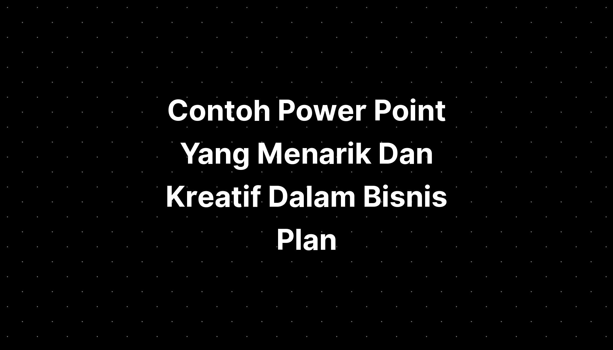 Contoh Power Point Yang Menarik Dan Kreatif Dalam Bisnis Plan IMAGESEE